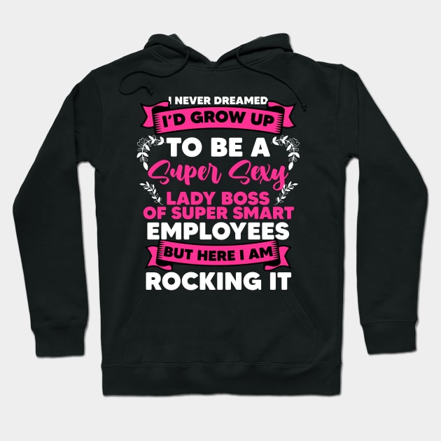 Super Sexy Lady Boss For An Authoritarian Sarcastic Lover Hoodie by sBag-Designs